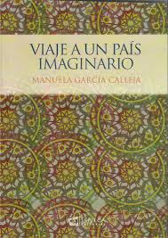 En la imagen, portada del libro Viaje a un país imaginario, de Manuela García Calleja.